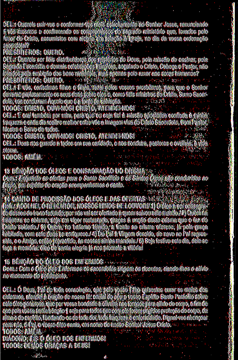 CEL,: Quereis unir-vos e conformar-vos mais estreitamente ao Senhor Jesus, renunciando a vós mesmos e confirmando os compromissos do sagrado ministério que, levados pelo Amor do Cristo, assumistes