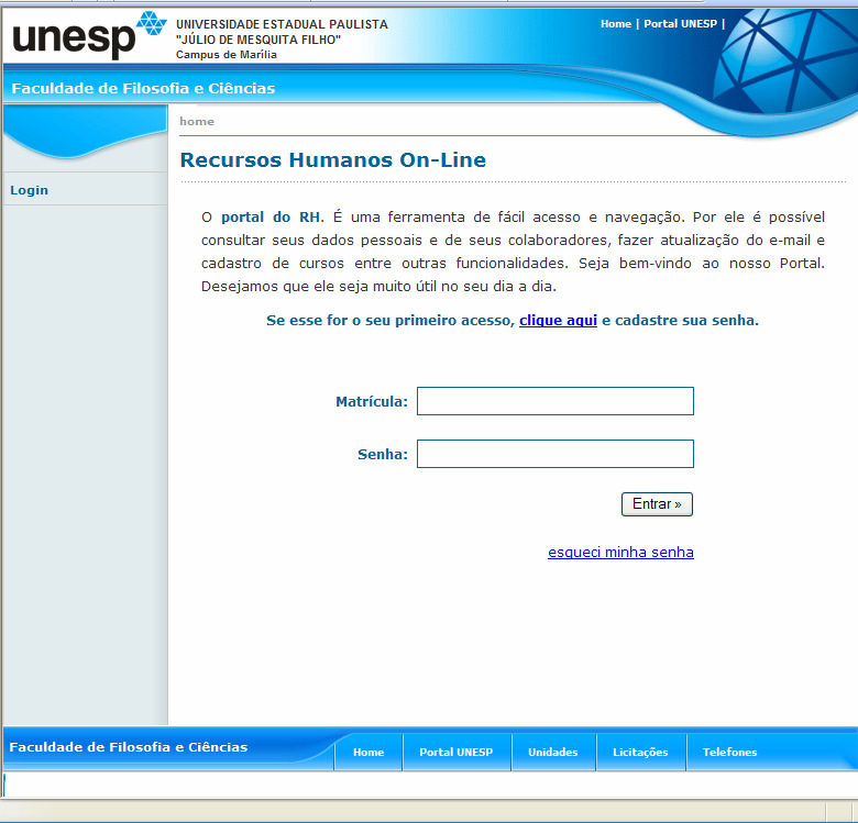 Esqueci a senha - WEB O acesso ao sistema é feito a partir do site da área de Recursos Humanos e o login é feito através da matricula (sem