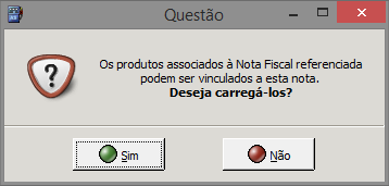 Ao clicar no botão Não as informações da nota fiscal referenciada serão vinculadas a nota fiscal, porém não os produtos.