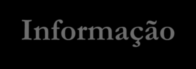 Informação Definição - Shannon e Weaver, 1949: modificação do conhecimento.