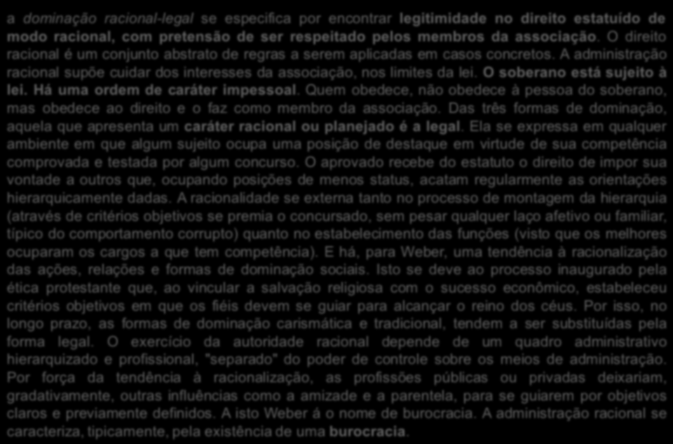 TIPOS DE DOMINAÇÃO a dominação racional-legal se especifica por encontrar legitimidade no direito estatuído de modo racional, com pretensão de ser respeitado pelos membros da associação.