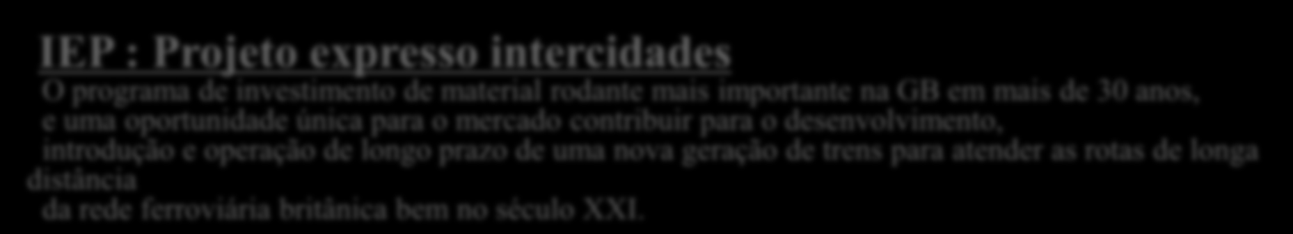 Projetos internacionais Hitachi (GB) - IEP PPPmais importante no governo britânico IEP : Projeto expresso intercidades O programa de investimento de material rodante mais importante na GB em mais de