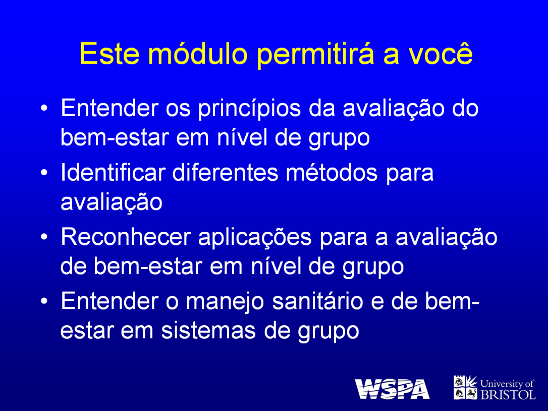 Ao final desta aula o aluno deverá ser capaz de: Entender os princípios de avaliação de bem-estar em nível de grupo Identificar os diferentes métodos