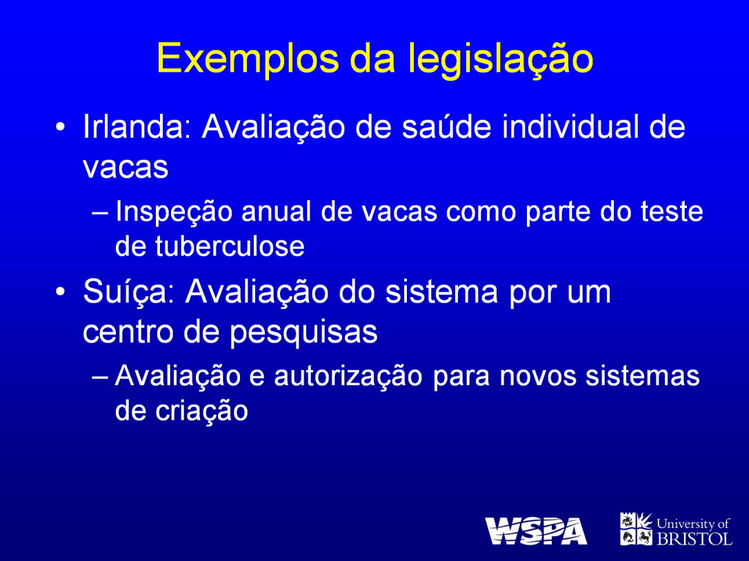 Em países europeus são usados sistemas muito específicos ex.: o Índice de Necessidades dos Animais (ANI) na Áustria para fazendas orgânicas, avaliação individual de saúde das vacas na Irlanda etc.