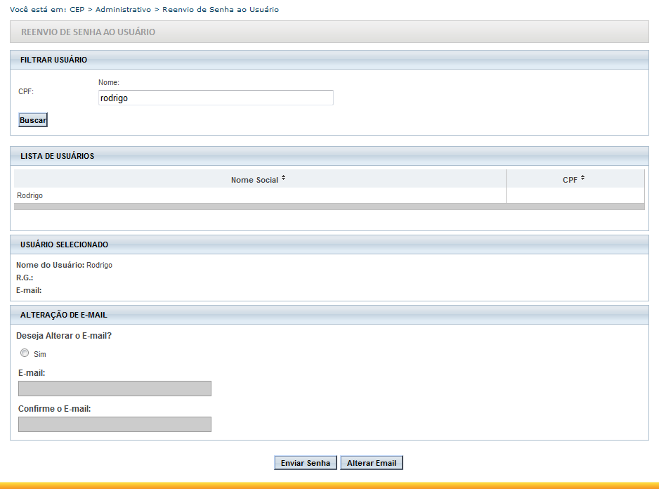 Reenvio de Senha ao Usuário/ Alteração de E-mail Busque o pesquisador pelo CPF ou Nome Social (cadastrado no sistema) Para enviar nova senha, clicar em <Enviar Senha>.