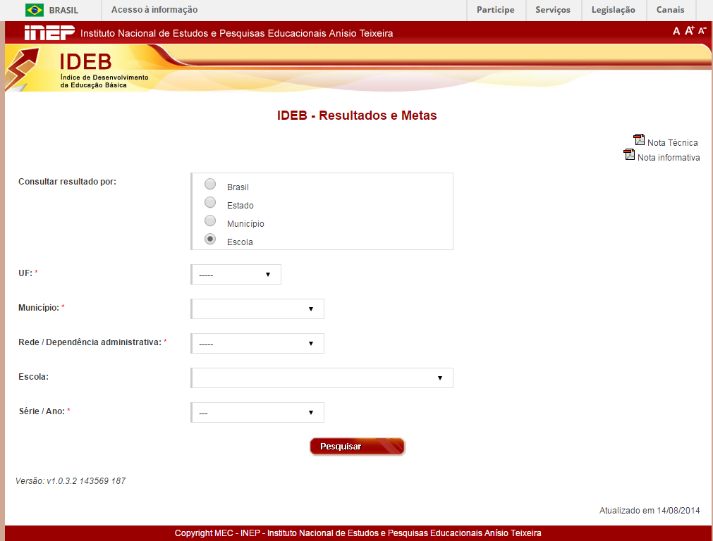 A consulta, para as escolas que ofertam Ensino Fundamental, poderá ser realizada por país, estado, município ou escola.
