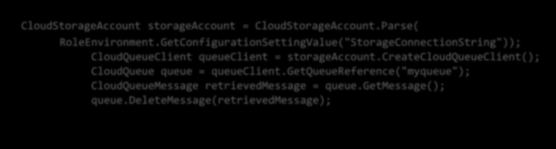 Retirar a próxima mensagem CloudStorageAccount storageaccount = CloudStorageAccount.Parse( RoleEnvironment.