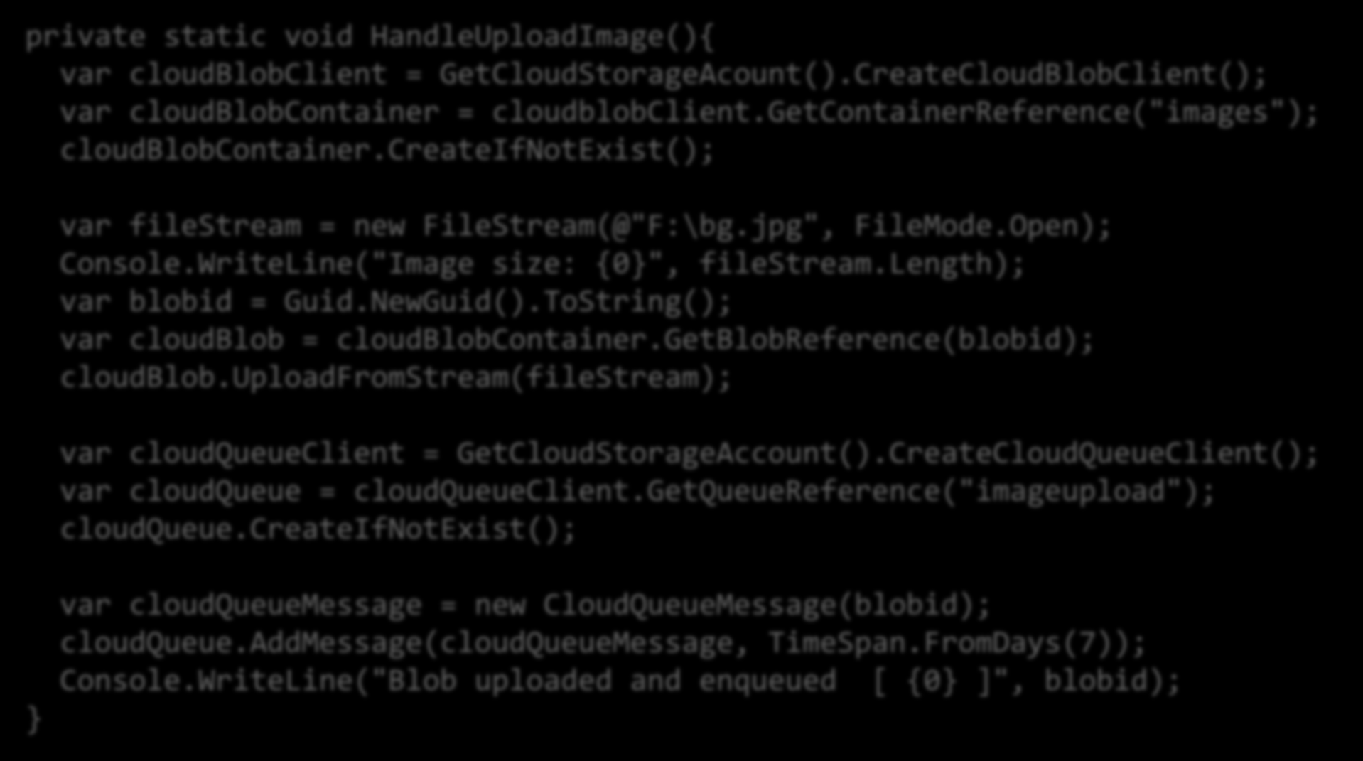 Manipular mensagens cuja dimensão exceda os 64 KB private static void HandleUploadImage(){ var cloudblobclient = GetCloudStorageAcount().