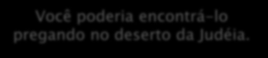 Seu pai só recuperou a voz quando ele nasceu. Herodes queria matá-lo.