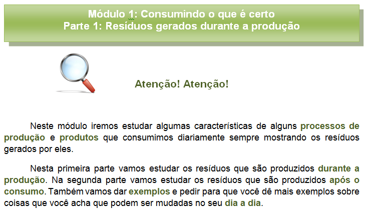 Apresentar o conteúdo do módulo seguinte por meio de uma pergunta ou colocação com o intuito de provocar os aprendizes. Quadro 2: Seções do material e seus objetivos.