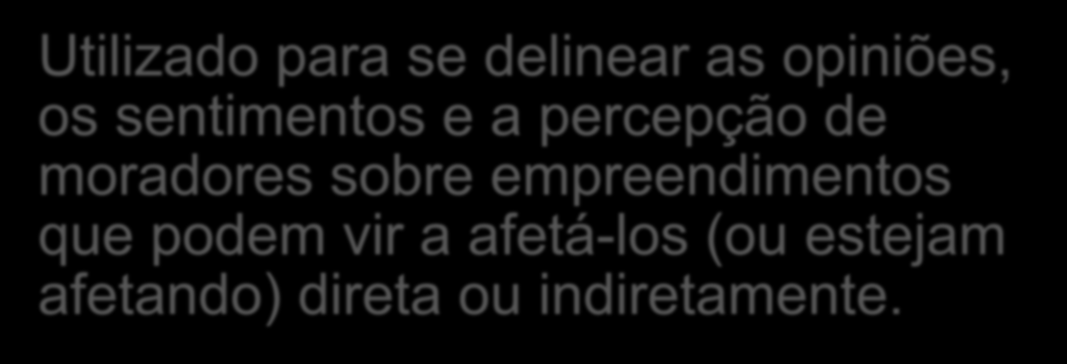 Utilizado para se delinear as opiniões, os sentimentos e a