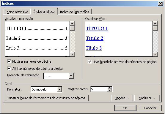 131 Figura 125 - Configurando o Word 2003 2) Na opção Índice analítico habilite as opções: - Mostrar número de páginas; - Alinhar números de página à direita ; - Usar hiperlinks