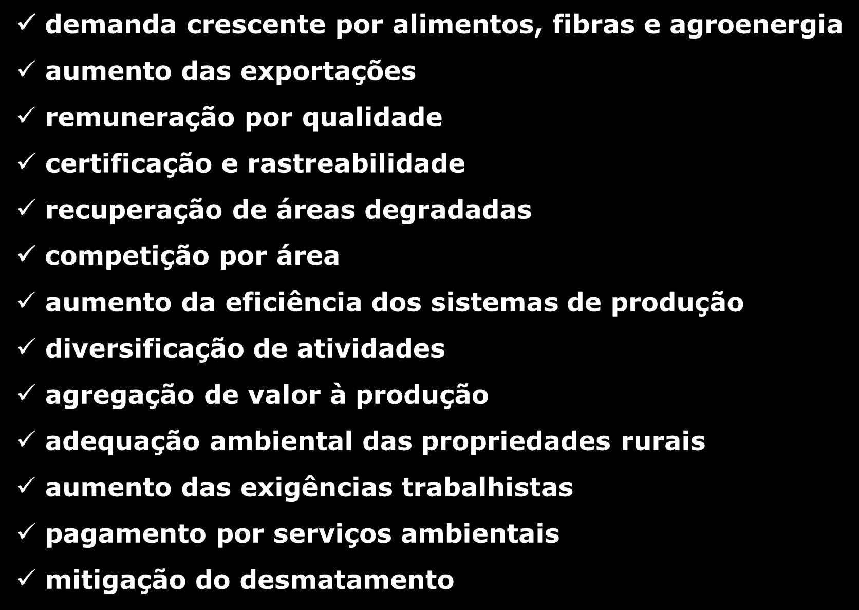 Cenários para o agronegócio brasileiro demanda crescente por alimentos, fibras e agroenergia aumento das exportações remuneração por qualidade certificação e rastreabilidade recuperação de áreas