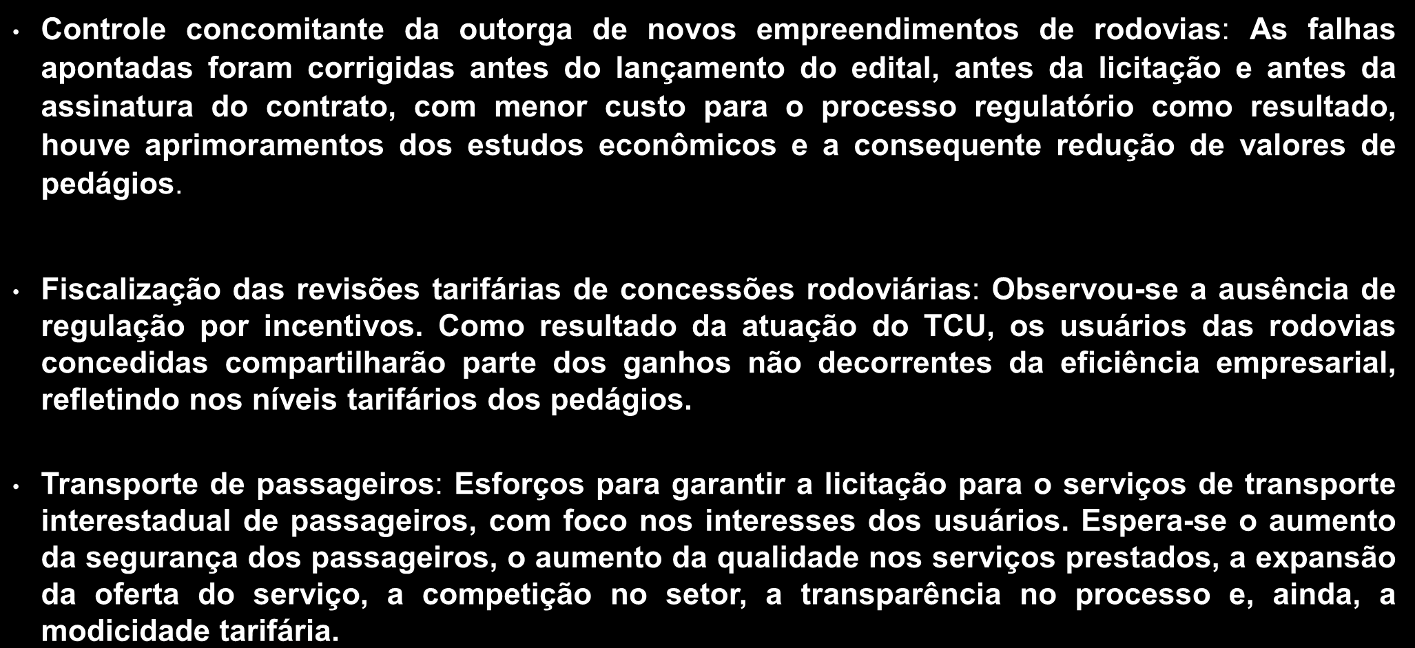 5 Outros trabalhos realizados Setor de Transportes Terrestres Controle concomitante da outorga de novos empreendimentos de rodovias: As falhas apontadas foram corrigidas antes do lançamento do