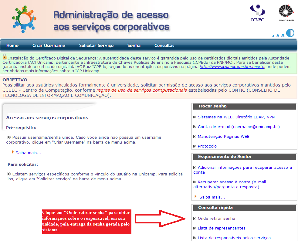 As informações relativas ao cadastramento são enviadas ao responsável na unidade do usuário pela entrega da senha provisória, que deve ser trocada no primeiro acesso.