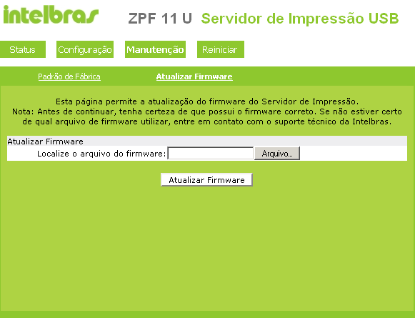 Novas versões de firmware estarão disponíveis no site www.intelbras.com. br e podem ser obtidas através do download gratuito.