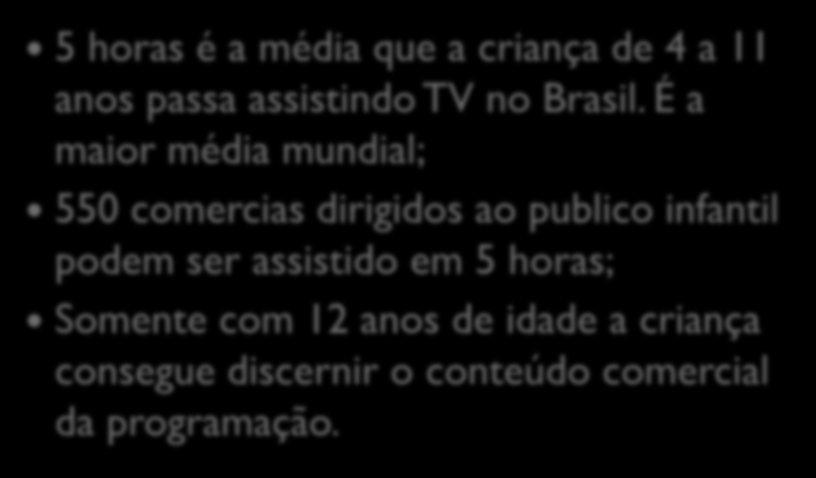 Na mídia 5 horas é a média que a criança de 4 a 11 anos passa assistindo TV no Brasil.