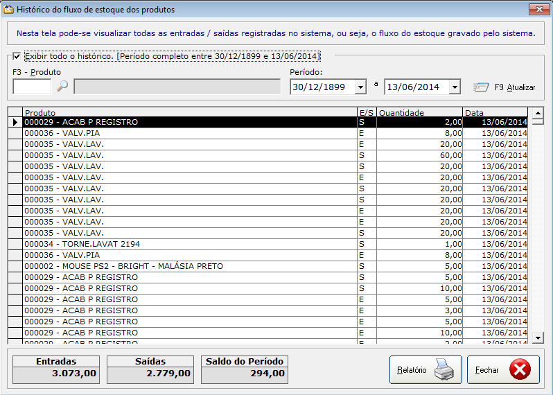 HISTÓRICO DO FLUXO DE ESTOQUE DOS PRODUTOS O sistema disponibiliza as seguintes opções de acesso à tela: Atalho pelo acionamento simultâneo das teclas CTRL+H Menu Estoque => Histórico do Fluxo de