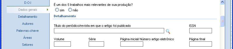 Módulo Produção Bibliográfica Artigos Completos Publicados em Periódicos Ao selecionar o periódico, o ISSN virá automaticamente Clicar na lupa abrirá outra tela para selecionar o periódico Não lançar