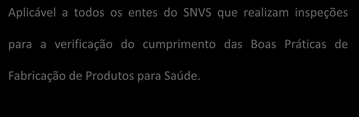 ABRANGÊNCIA Aplicável a todos os entes do SNVS que realizam inspeções para a