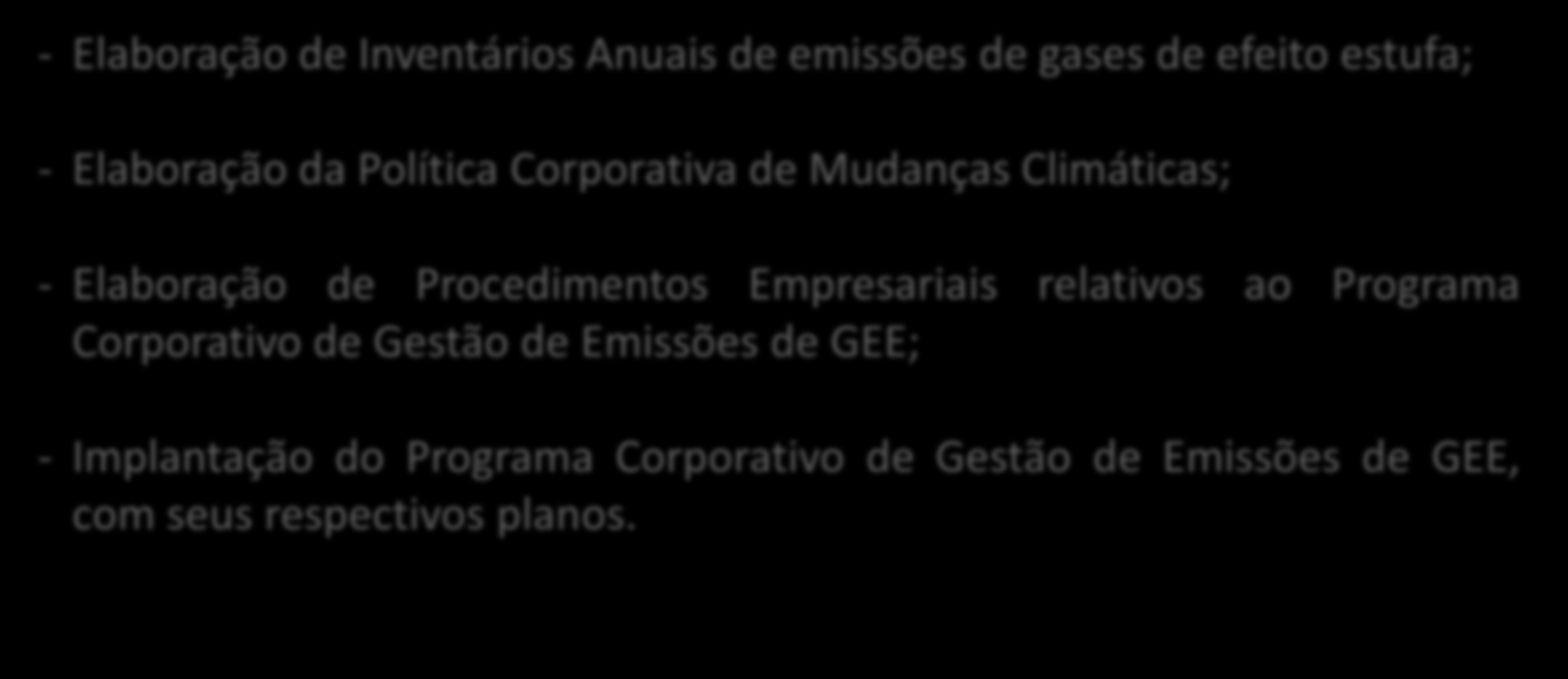 Próximos Passos - Elaboração de Inventários Anuais de emissões de gases de efeito estufa; - Elaboração da Política Corporativa de Mudanças Climáticas; - Elaboração de