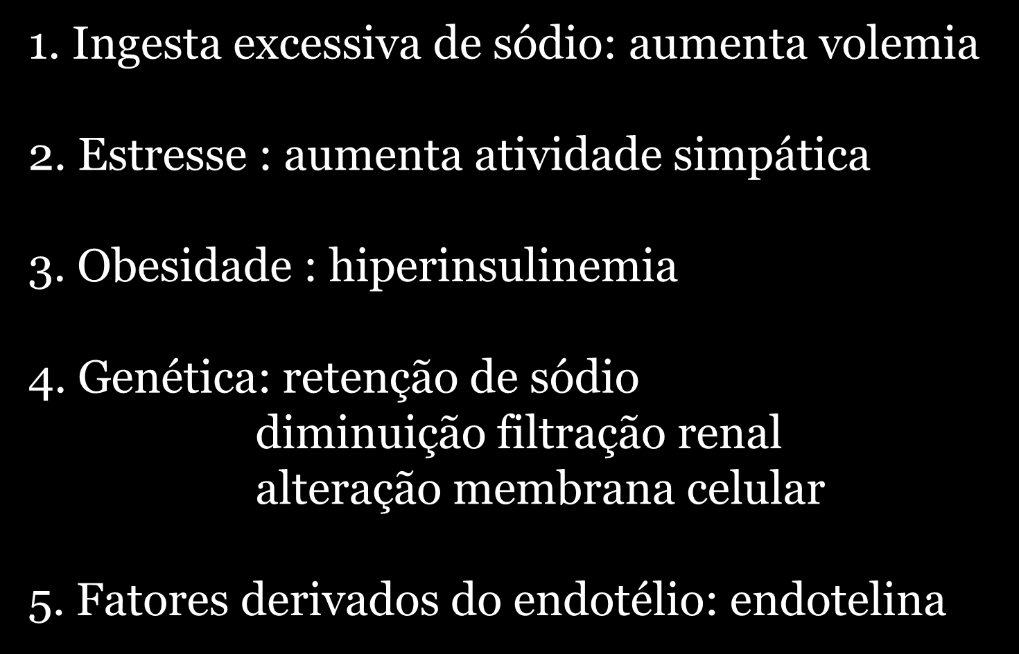 HIPERTENSÃO ARTERIAL PRIMÁRIA Patogenia 1. Ingesta excessiva de sódio: aumenta volemia 2. Estresse : aumenta atividade simpática 3.