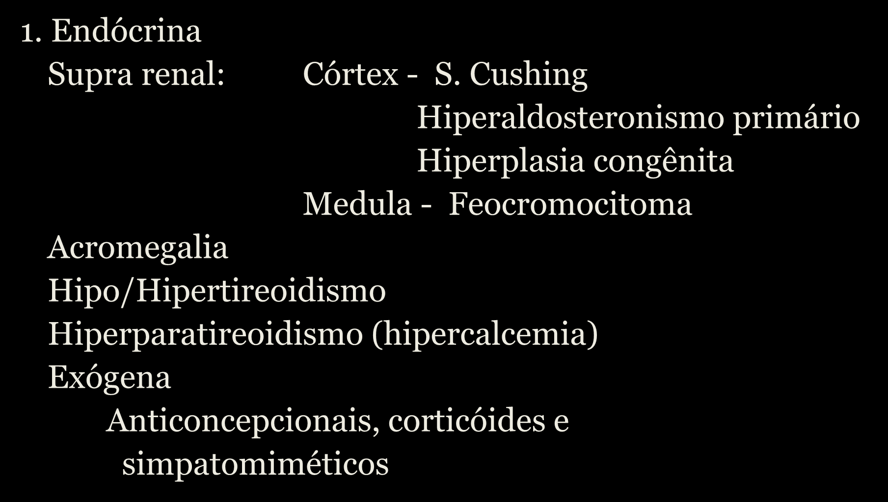 HIPERTENSÃO ARTERIAL 1. Endócrina Supra renal: SECUNDÁRIA Patogenia Córtex - S.