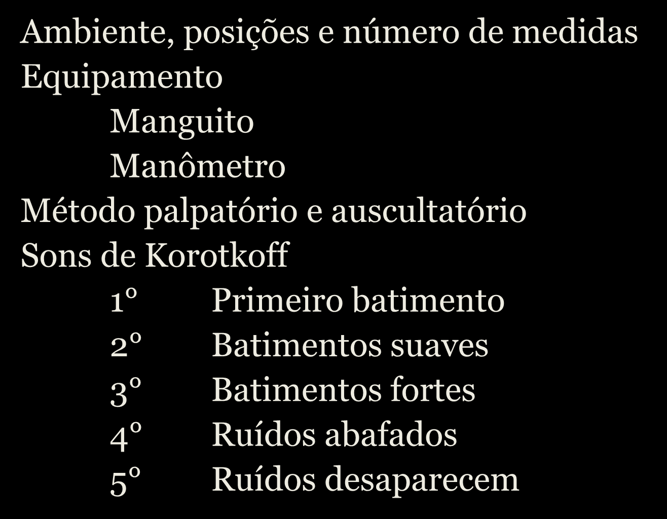 AFERIÇÃO DA PRESSÃO ARTERIAL Ambiente, posições e número de medidas Equipamento Manguito Manômetro Método palpatório e