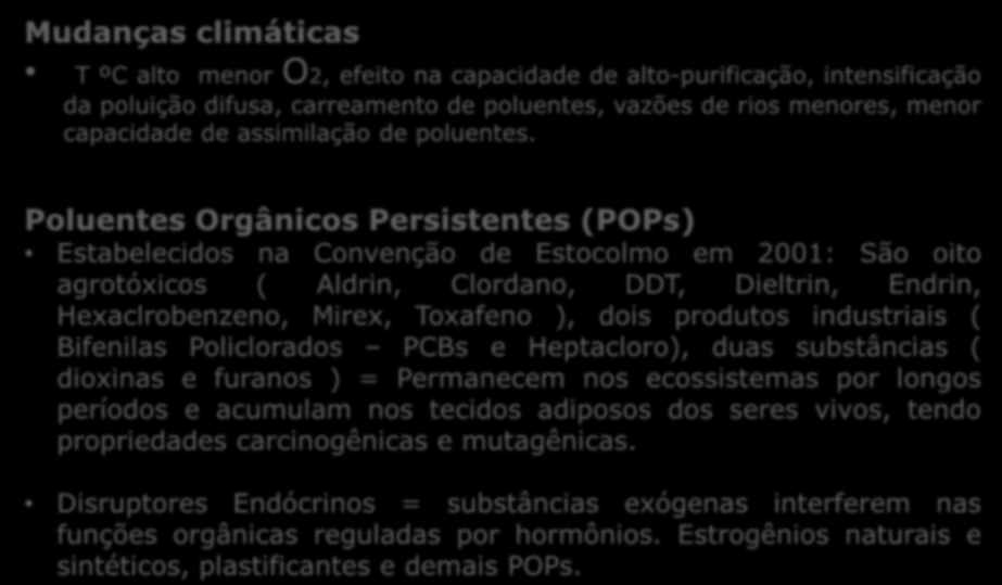 Temas emergentes Mudanças climáticas T ºC alto menor O2, efeito na capacidade de alto-purificação, intensificação da poluição difusa, carreamento de poluentes, vazões de rios menores, menor