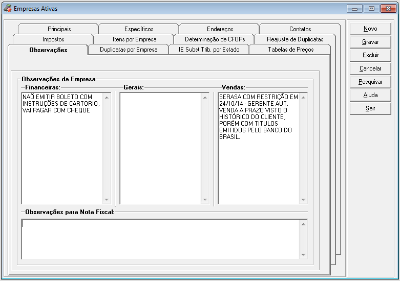 Quadro Observações da Empresa: Financeiras: As informações registradas neste quadro poderão ser utilizadas no módulo Financeiro, no cadastro de Duplicatas e Lançamentos.