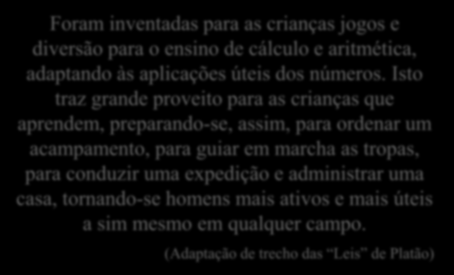 Foram inventadas para as crianças jogos e diversão para o ensino de cálculo e aritmética, adaptando às aplicações úteis dos números.