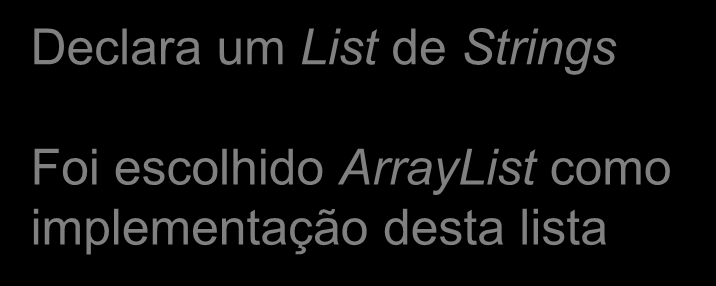 EXEMPLO ARRAYLIST () teste public void List<String> trap = new ArrayList<String>(); trap.add("didi"); trap.add("dedé"); trap.add("mussum"); trap.