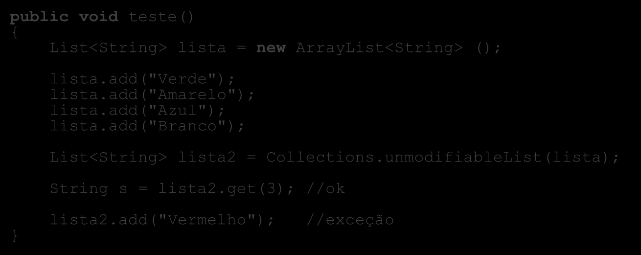 COLLECTIONS ADAPTADORES () teste public void List<String> lista = new ArrayList<String> (); lista.add("verde"); lista.add("amarelo"); lista.