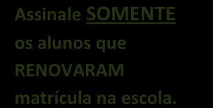 SIGE 01 14/30 1 Informe a turma que deseja renovar as matrículas. 3 2 Informe o curso, série e turno de destino. Marque a opção listar alunos Não renovados.