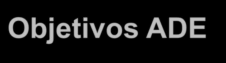 Objetivos ADE Aprender a utilizar ferramentas PROGRESS de desenvolvimento em ambiente Gráfico, em