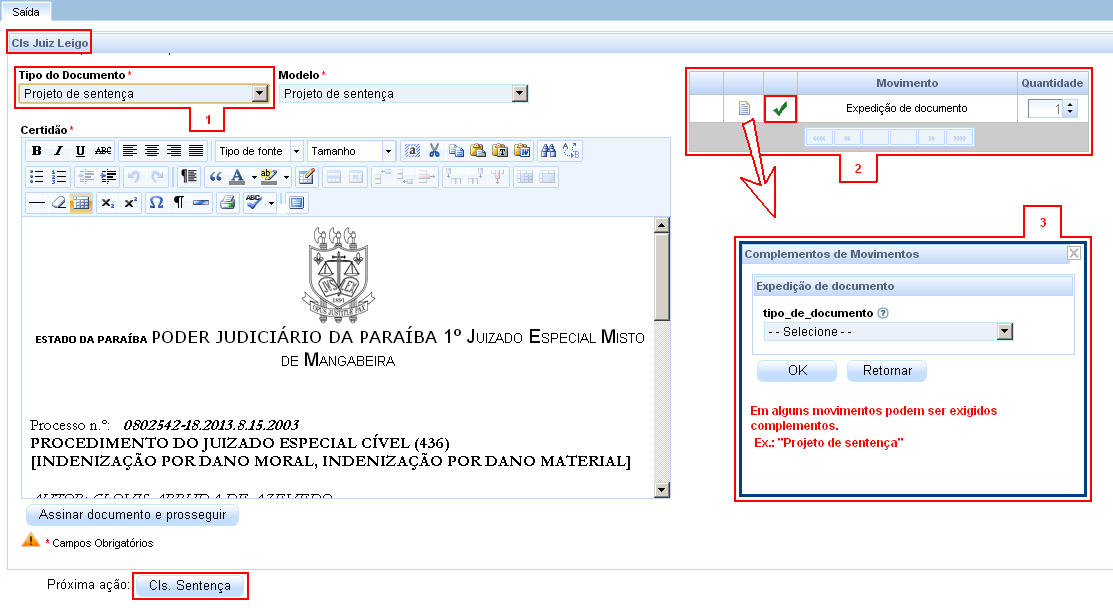 9.7 Concluso para Juiz Leigo (Cls. Leigo) Quando o processo estiver na tarefa Cls. Leigo, o usuário terá apenas uma saída: Cls. Sentença.