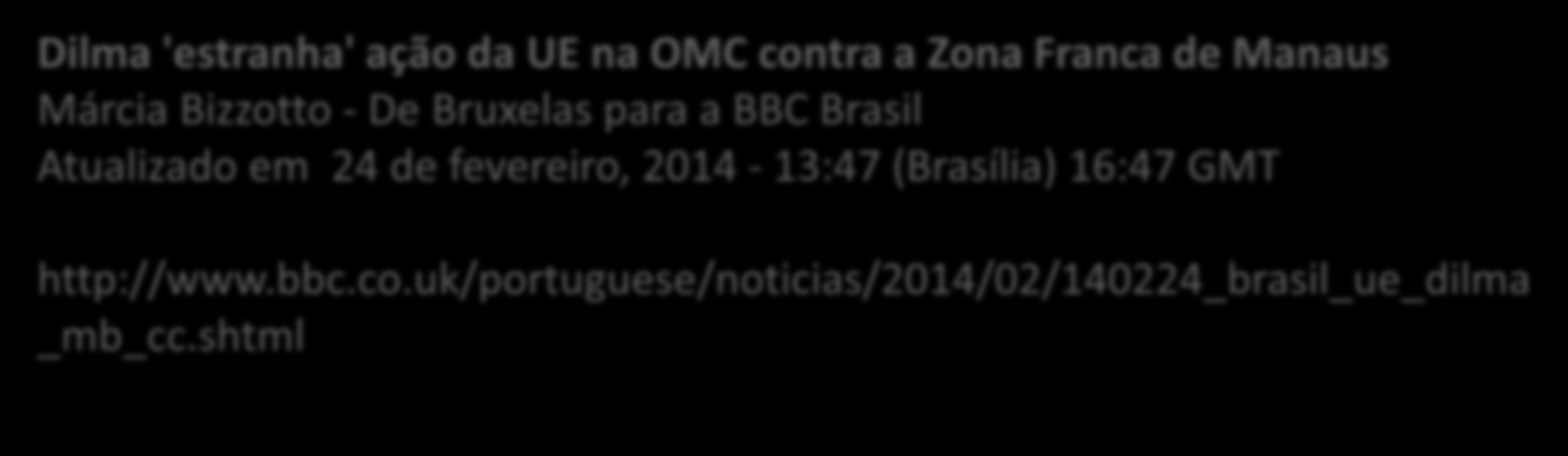 Atualidades Mercosul 'emperra' relação do Brasil com União Europeia Márcia Bizzotto - De Bruxelas para a BBC Brasil Atualizado em 23 de fevereiro, 2014-17:09 (Brasília) 20:09 GMT http://www.bbc.co.uk/portuguese/noticias/2014/02/140219_brasil_uniao_eur opeia_mercosul_mb_mm.