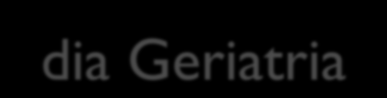 Hospital-dia Geriatria Funcionamento de 2º a 6º feira das 08:00-18:00 A planta-física deve garantir acessibilidade e prevenção de quedas As atividades são semelhantes aos outros Hospitais-dia,