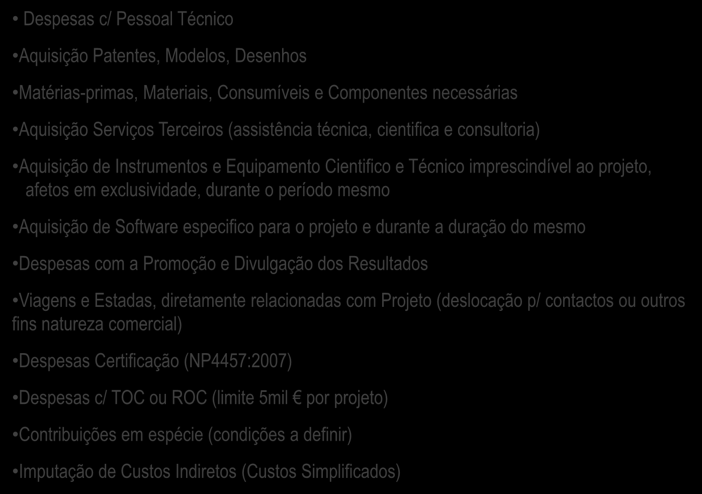 DESPESAS ELEGÍVEIS Projetos: I&DT Demonstradores Mobilizadores Despesas c/ Pessoal Técnico Aquisição Patentes, Modelos, Desenhos Matérias-primas, Materiais, Consumíveis e Componentes necessárias