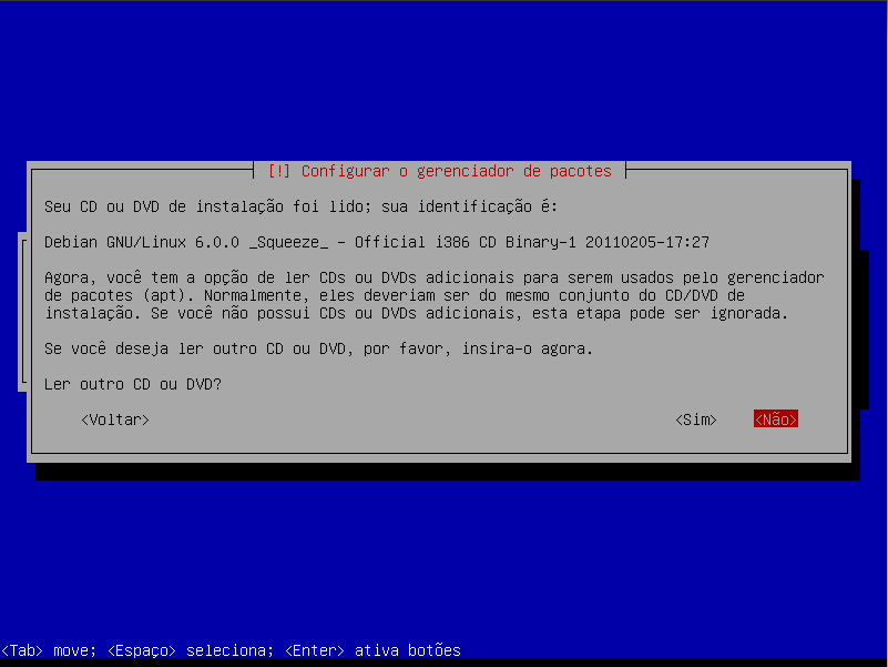 Instalando o sistema básico Colocando mais CDs/DVDs Se você tiver mais CDs/DVDs do Linux Debian, clique em Sim e