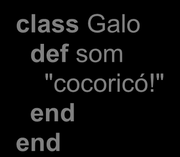 Ruby - Tipagem Dinâmica class Galo def som "cocoricó!" end end class Pato def som "quaquá!