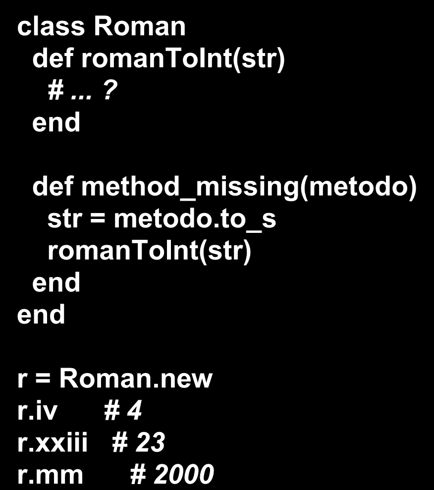 Ruby - method_missing class Roman def romantoint(str) #.
