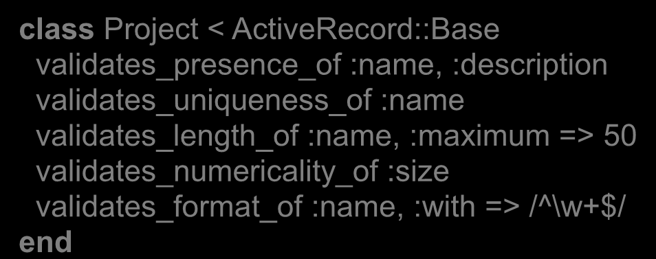 Validação no Modelo Validação class Project < ActiveRecord::Base validates_presence_of :name, :description validates_uniqueness_of :name