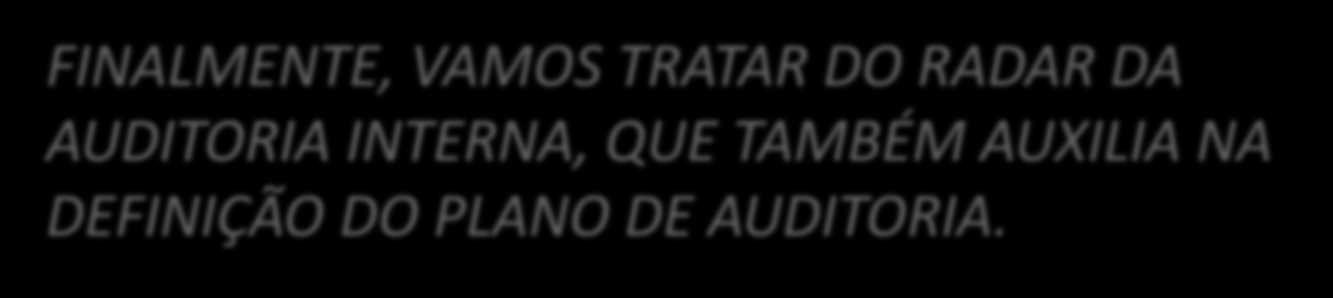 Plano de Auditoria Modelo Conceitual FINALMENTE, VAMOS TRATAR DO RADAR DA