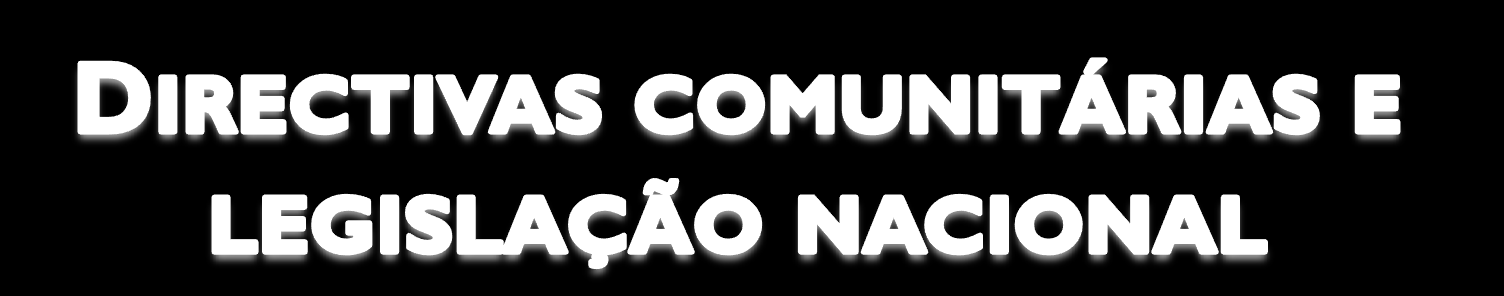 Directiva 2004/23/CE Estabelece normas de qualidade e segurança para os tecidos e células de origem humana; Directiva 2006/17/CE Aplica a Directiva anterior no que respeita ao estabelecimento de