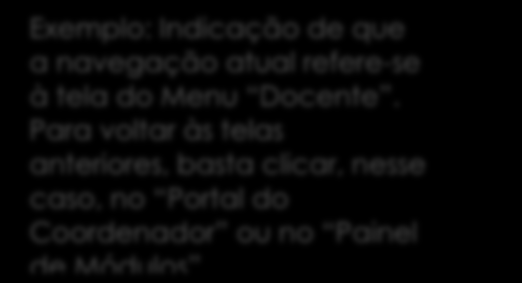 Na parte superior das telas, há a indicação do caminho percorrido para chegar a um determinado Menu, que permite também voltar facilmente a uma tela anterior.