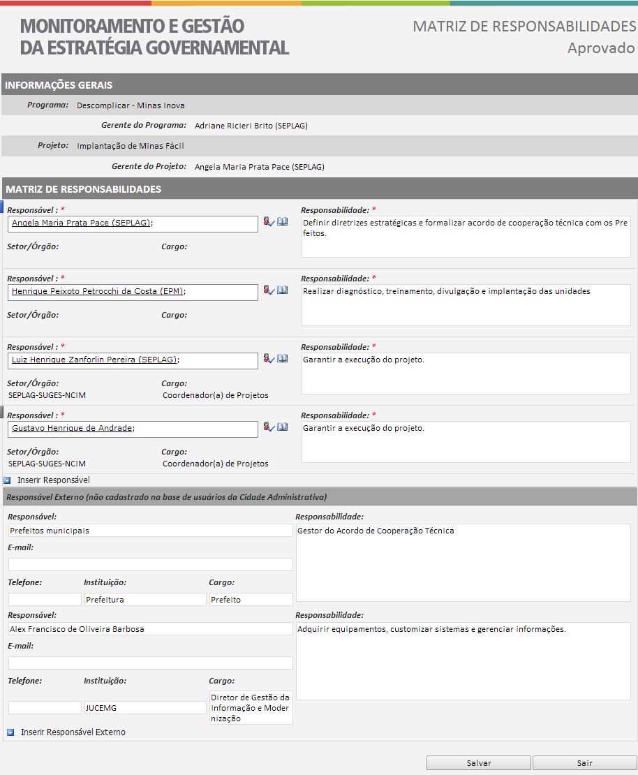 Figura 4 - Matriz de Responsabilidades Fonte: Seplag/MG - Sistema de Monitoramento e Gestão da Estratégia Governamental Planejamento de Comunicações O processo