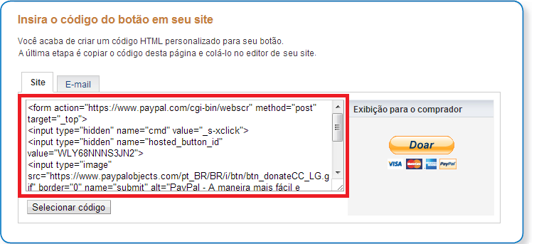 Passo 6 página de Código do botão Pronto: você gerou seu botão do PayPal com sucesso! Na guia Site, você encontrará o código HTML do botão.