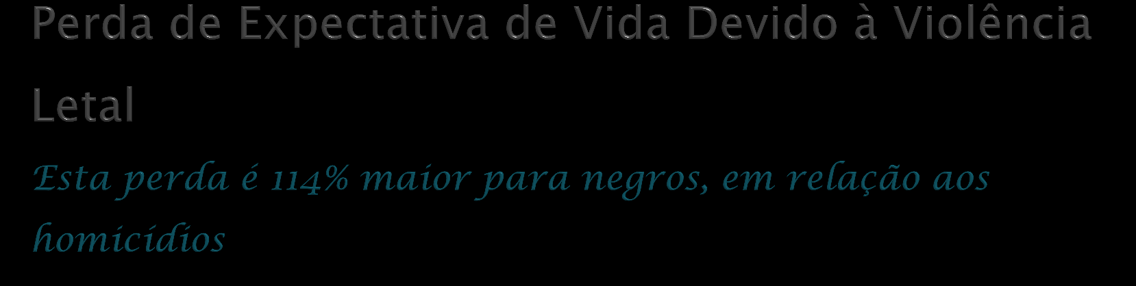 Perda de expectativa de vida ao nascer - 2010 Homens Negros x Não Negros Perda de expectativa de vida ao nascer - 2010 Mulheres Negras x Não Negras Negros 1.73 0.97 0.17 0.62 Negros 0.16 0.23 0.05 0.