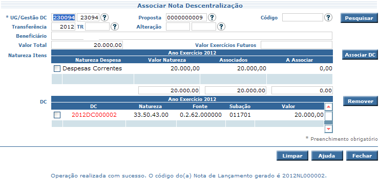 Tela 07 Clicar no botão e o sistema apresentará a mensagem Operação realizada com sucesso, conforme demonstra a tela a seguir: Tela 08 1.